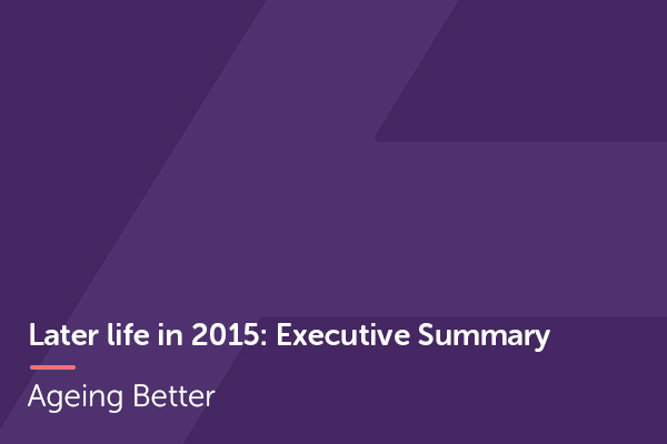 Later life in 2015 Executive Summary