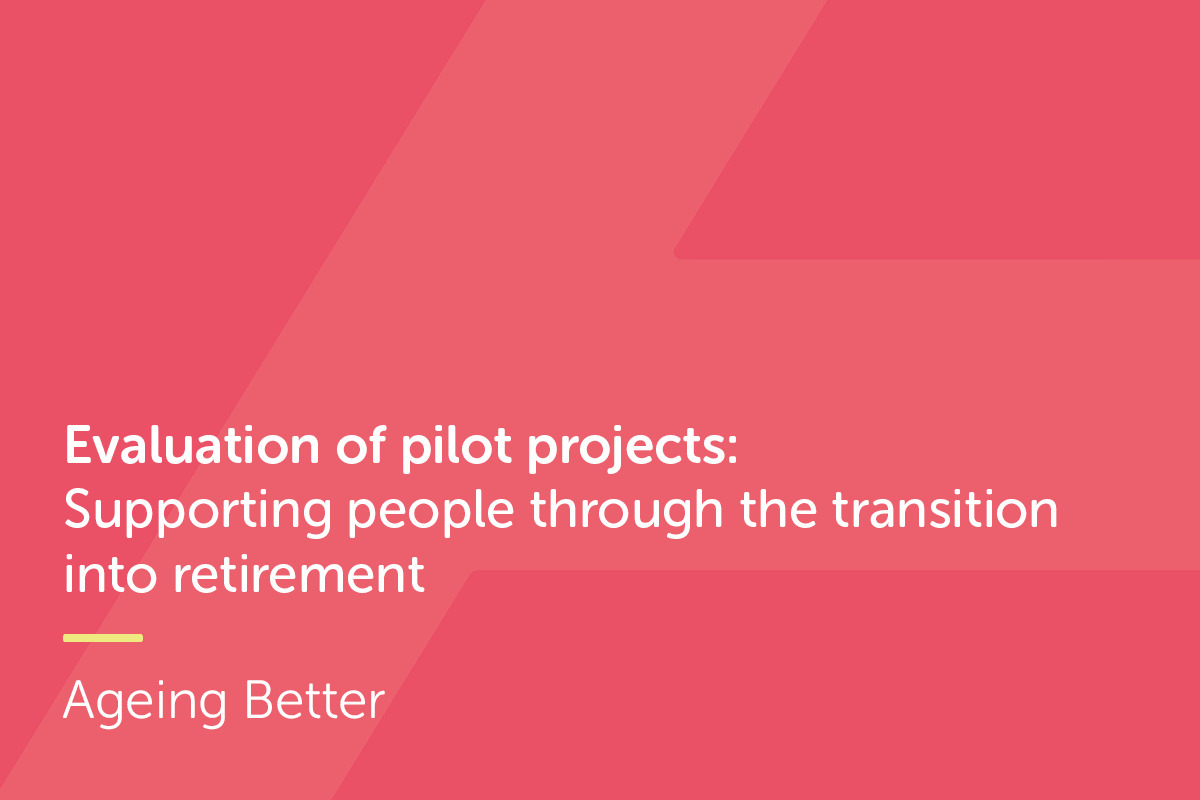 Evaluation of pilot projects: Supporting people through the transition  into retirement