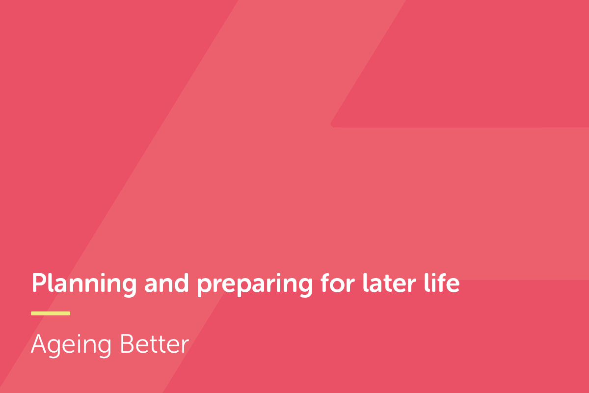 Planning and preparing for later  life