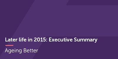 Later life in 2015 Executive Summary