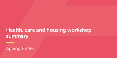 Health, care and housing workshop summary