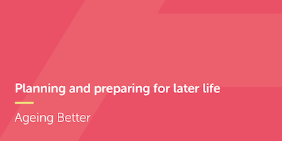 Planning and preparing for later  life