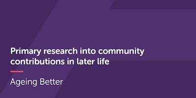 Primary research into community contributions in later life