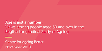 Age is just a number:  Views among people aged 50 and over in the English Longitudinal Study of Ageing publication cover.