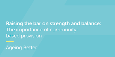 Raising the bar on strength and balance: The importance of community-based provision