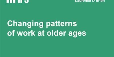 Changing patterns of work at older ages IFS report