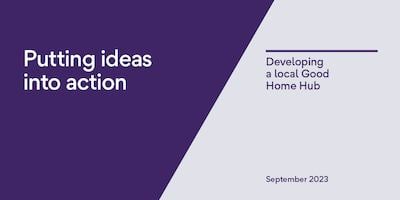 Putting ideas into action: Developing a local Good Home Hub