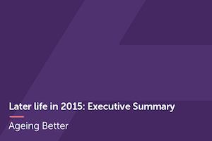 Later life in 2015 Executive Summary