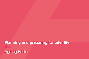Planning and preparing for later  life