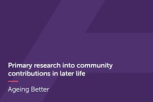 Primary research into community contributions in later life