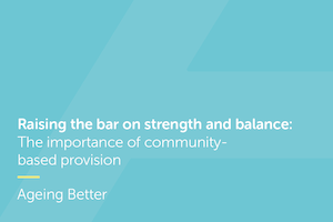 Raising the bar on strength and balance: The importance of community-based provision