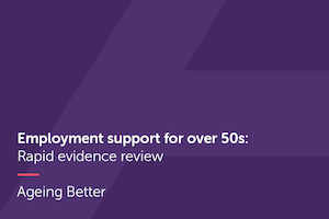 Employment support for over 50s: Rapid evidence review