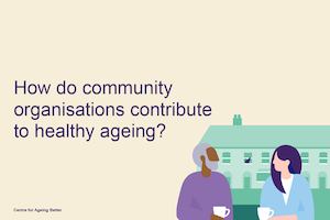 How do community organisations contribute to healthy ageing?