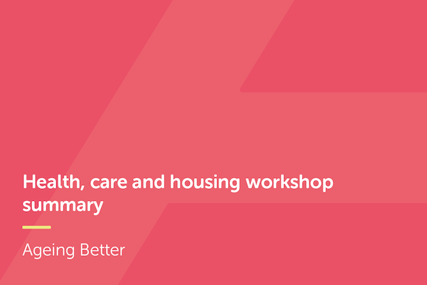Health, care and housing workshop summary