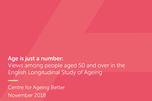Age is just a number:  Views among people aged 50 and over in the English Longitudinal Study of Ageing publication cover.